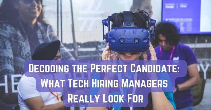 Decoding the Perfect Candidate: What Tech Hiring Managers Really Look For